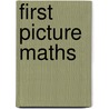 First Picture Maths door Felicity Brooks