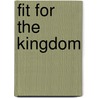 Fit For The Kingdom door Professor Michael B. Smith