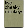 Five Cheeky Monkeys door Susie Brooks