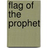 Flag Of The Prophet door E. Hamilton Currey