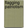 Flagging Patriotism door Robert Stam