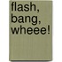Flash, Bang, Wheee!