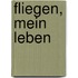 Fliegen, mein Leben