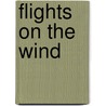 Flights on the Wind by Ed Gray