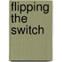 Flipping the Switch