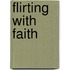Flirting with Faith