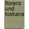 Florenz und Toskana door Onbekend