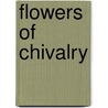 Flowers Of Chivalry by Nigel Tranter