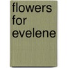 Flowers for Evelene door Joseph A. Pinto