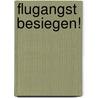 Flugangst besiegen! door Angela Wilhelm
