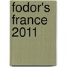 Fodor's France 2011 door Fodor's