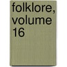 Folklore, Volume 16 by Folklore Society