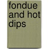 Fondue And Hot Dips by Joanna White