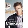 For Crying Out Loud door Jeremy Clarkson