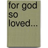 For God So Loved... door Onbekend