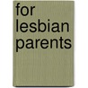 For Lesbian Parents door Suzanne M. Johnson