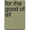 For The Good Of All by George Fessenden
