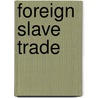 Foreign Slave Trade door Instiitution Directors of th