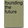 Founding the Future by David Nichols