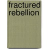 Fractured Rebellion by Andrew G. Walder