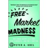 Free Market Madness door Peter A. Ubel