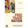 Free Trade Nation P door Frank Trentmann