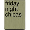 Friday Night Chicas door Mary Castillo