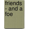 Friends - And A Foe door Mary Tant