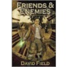 Friends And Enemies by David Field