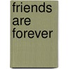 Friends Are Forever by Dr Criswell Freeman