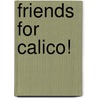 Friends for Calico! door Karma Wilson
