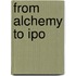 From Alchemy To Ipo