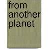 From Another Planet door Dominique Dumortier