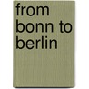 From Bonn To Berlin door Brigitte Nacos