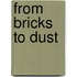 From Bricks To Dust