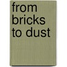 From Bricks To Dust by August Schwerdfeger