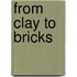 From Clay to Bricks