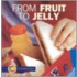 From Fruit to Jelly