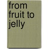 From Fruit to Jelly by Shannon Zemlickla