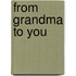 From Grandma to You