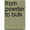 From Powder To Bulk door Pep (Professional Engineering Publishers)
