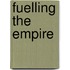 Fuelling The Empire