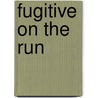 Fugitive On The Run door Berniece Lovell