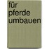 Für Pferde umbauen