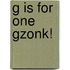 G Is For One Gzonk!