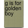 G Is for Golden Boy door Larry Verstraete