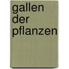 Gallen Der Pflanzen door Ernst K�Ster