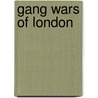 Gang Wars Of London door Wensley Clarkson