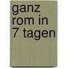 Ganz Rom in 7 Tagen door Karl W. Weeber