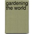 Gardening The World